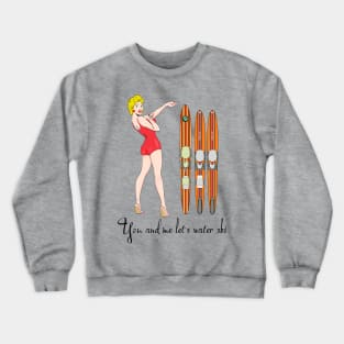 You and me let's water ski Crewneck Sweatshirt